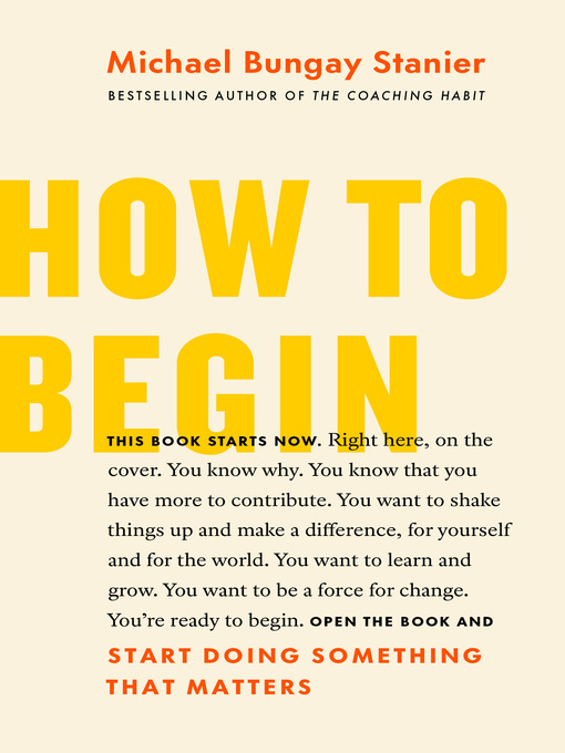 Title details for How to Begin by Michael Bungay Stanier - Available